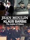 Jean Moulin & Klaus Barbie: The Justice of History