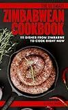 The Ultimate Zimbabwean Cookbook: 111 Dishes From Zimbabwe To Cook Right Now (World Cuisines Book 88)