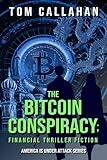 The Bitcoin Conspiracy: Financial Thriller Fiction (The Tom Michaels & Laura Roberts America is Under Attack Series)