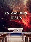 Re-Imagining Jesus