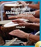 Rhythmical Alchemy Playshop: Drum Circle Games (Volume #1)