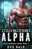 Cold-Blooded Alpha: A Bully Wolf Shifter Romance (Cold-Blooded Alpha Book 1)
