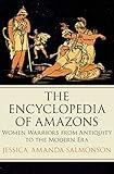 The Encyclopedia of Amazons: Women Warriors from Antiquity to the Modern Era