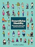Demystifying Disability: What to Know, What to Say, and How to Be an Ally