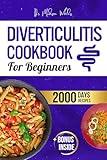 Diverticulitis Cookbook for Beginners: From Pain to Comfort with 2000+ Recipes, a 3-Phase Diet Guide, Essential Flare-Up Management Strategies, and an Exclusive Life-Saving Emergency Kit Included