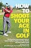 How to Shoot Your Age in Golf: The Essential Improvement Guide for Retiree Golfers to Make More Pars, Birdies and Shoot Better Scores
