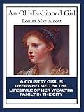 An Old-Fashioned Girl: With linked Table of Contents