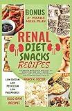 RENAL DIET SNACKS RECIPES: Cookbook with Quick and Easy 50+ Meals that are Tasty, Kidney-friendly, Low in Sodium & Potassium For Optimum Kidney Health (Renal Eats Revolution)