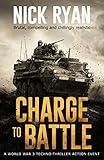 Charge To Battle: A World War 3 Techno-Thriller Action Event (Nick Ryan's World War 3 Military Fiction Technothrillers)