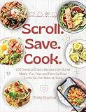Scroll. Save. Cook.: 100 Trendy and Tasty Recipes from Social Media - Fun, Fast, and Flavorful Food Trends You Can Make at Home