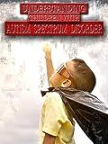 Understanding Children with Autism Spectrum Disorder