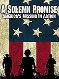 A Solemn Promise: America's Missing in Action