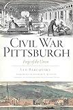 Civil War Pittsburgh: Forge of the Union (Civil War Series)