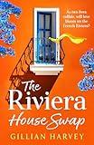 The Riviera House Swap: The uplifting, sun-drenched getaway romance from BESTSELLING AUTHOR Gillian Harvey