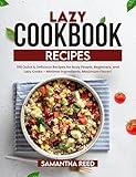Lazy Cookbook Recipes: 100 Quick & Delicious Recipes for Busy People, Beginners, and Lazy Cooks – Minimal Ingredients, Maximum Flavor