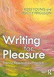 Writing for Pleasure: Theory, Research and Practice