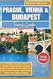 Prague, Vienna and Budapest Travel Guide: Your Ultimate Adventure Planner to Explore Central Europe. Navigate Palaces & Castles, Scenic Villas, Art & ... Tips, (ULTIMATE ADVENTURE TRAVEL GUIDE)