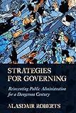 Strategies for Governing: Reinventing Public Administration for a Dangerous Century