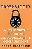 Probability - A Beginner's Guide To Permutations And Combinations: The Classic Equations, Better Explained