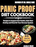 PANIC PROOF DIET COOKBOOK : Recipes to Support Gut Health, Calm Your Anxiety And Nourish Your Nervous System