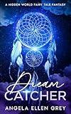 Dreamcatcher: A Hidden World Fairy Tale Fantasy