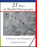 21 Days of Mindful Photography: A Course in New Perceptions