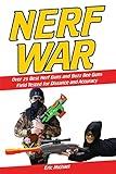 Nerf War: Over 25 Best Nerf Blasters Field Tested for Distance and Accuracy! Plus, Nerf Gun Safety, Setting Up Nerf Wars, Nerf Mods and Buying Nerf Blasters for Cheap (Nerf Blaster Guide)