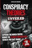 Conspiracy Theories Unveiled: Exposing the Hidden Truths Behind the 27 Most Controversial Secrets You Can't Ignore