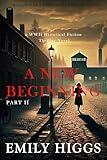 A New Beginning: Part II: A WWII Historical Fiction Thriller Novel (World War 2 Historical Fiction Series Book 6)