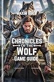 Chronicles of the Wolf Game Guide: Forge Unbreakable Alliances, and Unveil Hidden Secrets to Conquer the Mystical World (Action Game Guide: Mastering Every ... and Secret For Beginners And Pro Book 5)