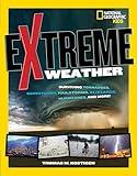 Extreme Weather: Surviving Tornadoes, Sandstorms, Hailstorms, Blizzards, Hurricanes, and More! (National Geographic Kids)
