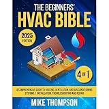 The Beginners' HVAC Bible: [4 in 1] A Comprehensive Guide to Heating, Ventilation, and Air Conditioning Systems | Installation, Troubleshooting and Repair