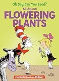 Oh Say Can You Seed? All About Flowering Plants (The Cat in the Hat's Learning Library)