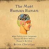 The Most Human Human: What Talking with Computers Teaches Us About What It Means to Be Alive