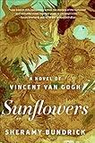 Sunflowers: A Novel of Vincent Van Gogh
