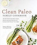 Clean Paleo Family Cookbook: 100 Delicious Squeaky Clean Paleo and Keto Recipes to Please Everyone at the Table