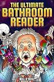 The Ultimate Bathroom Reader: Interesting Stories, Fun Facts and Just Crazy Weird Stuff to Keep You Entertained on the Throne! (Perfect Gag Gift)