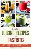 EASY JUICING RECIPES FOR GASTRITIS: The Ultimate Way to Heal your Stomach Ulcer with Natural and Healthy Smoothies