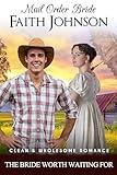 Mail Order Bride: The Bride Worth Waiting For: Clean and Wholesome Historical Romance (Summer Mail Order Brides Book 30)