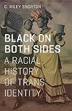 Black on Both Sides: A Racial History of Trans Identity