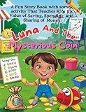 Luna and The Mysterious Coin: A fun story book with some activity that teaches kids the value of saving, spending & sharing of money.