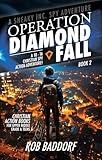 Operation Diamond Fall: A 10 - 16 Christian Spy Action-Adventure!: Christian Action Books for Upper Middle Grade & Teens (A Sneaky Inc. Spy Adventure Book 2)
