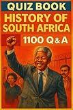 Quiz Book – History of South Africa – 1100 Q & A: A Comprehensive Q&A Journey Through South Africa’s Past (Quiz Time 9)