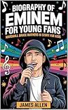 Biography of Eminem for Young Fans: Marshall Bruce Mathers III story for kids