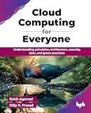 Cloud Computing for Everyone: Understanding principles, architecture, security, data, and green practices (English Edition)