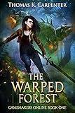 The Warped Forest: A Hundred Halls LitRPG and GameLit Novel (Gamemakers Online Book 1)