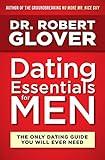 Dating Essentials for Men: The Only Dating Guide You Will Ever Need