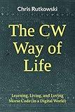 The CW Way of Life: Learning, Living, and Loving Morse Code (in a Digital World)
