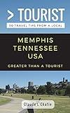 Greater Than a Tourist- Memphis Tennessee USA: 50 Travel Tips from a Local (Greater Than a Tourist Tennessee)