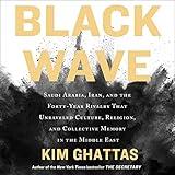 Black Wave: Saudi Arabia, Iran, and the Forty-Year Rivalry that Unraveled Culture, Religion, and Collective Memory in the Middle East